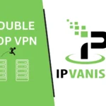 Proč je funkce Double Hop (IPVanish) taková pecka? Fakta!